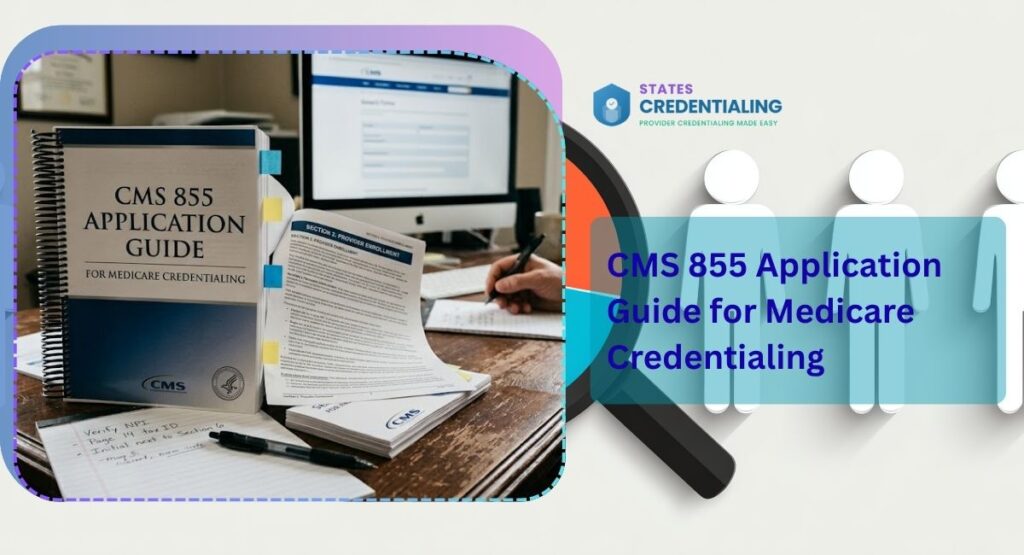 CMS 855 Application Guide for Medicare Credentialing
